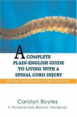 A Complete Plain-English Guide to Living with a Spinal Cord Injury: Valuable Information From a Survivor