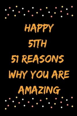 Happy 51th 51 Reasons Why You Are Amazing B083XVYWW2 Book Cover