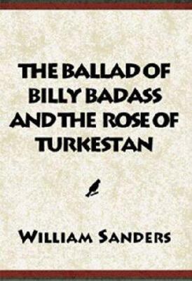 The Ballad Of Billy Badass & the Rose of Turkestan 0738803103 Book Cover