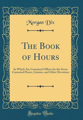 The Book of Hours: In Which Are Contained Offic... 0265519233 Book Cover