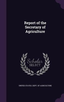 Report of the Secretary of Agriculture 1341341550 Book Cover