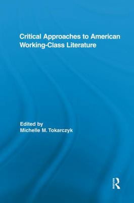 Critical Approaches to American Working-Class L... 1138849707 Book Cover