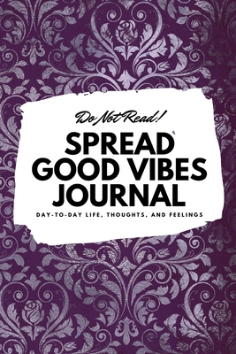 Do Not Read! Spread Good Vibes Journal: Day-To-... 1087838479 Book Cover