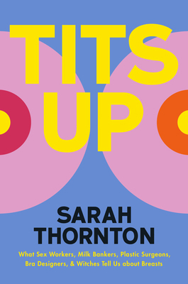 Tits Up: What Sex Workers, Milk Bankers, Plasti... 0393881024 Book Cover