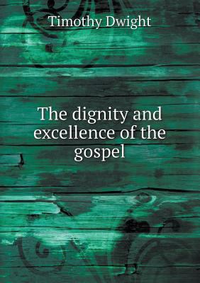 The dignity and excellence of the gospel 5518560079 Book Cover