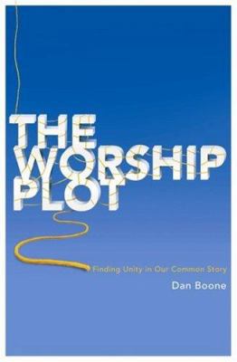 The Worship Plot: Finding Unity in Our Common S... 0834123126 Book Cover