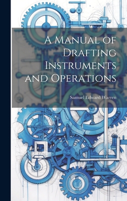 A Manual of Drafting Instruments and Operations 1019816139 Book Cover