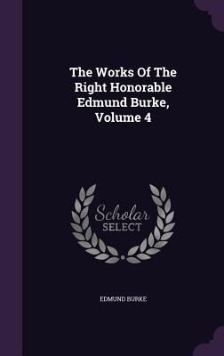 The Works Of The Right Honorable Edmund Burke, ... 1343443830 Book Cover