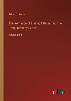 The Romance of Elaine; A Detective, The Craig K... [Large Print] 3368338749 Book Cover