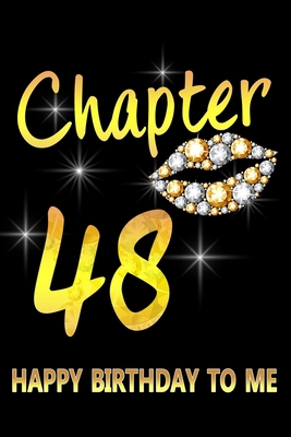 Chapter 48 Happy Birthday To Me: Awesome Funny Lined Journal notebook 48th Birthday Gift For 48 Years Old Women Wife Her sister girlfriend Mom,Diary novelty Gifts , Soft Cover, Matte Finish