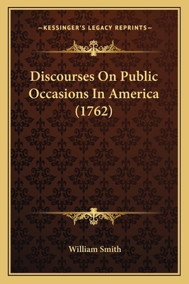 Discourses On Public Occasions In America (1762) 1163984949 Book Cover