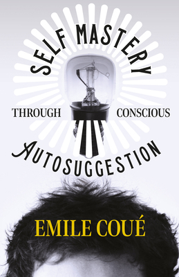 Self Mastery Through Conscious Autosuggestion 1447403185 Book Cover