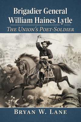 Brigadier General William Haines Lytle: The Uni... 1476697094 Book Cover