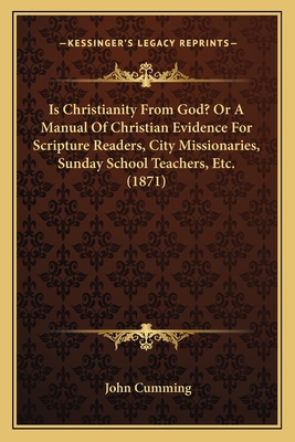 Is Christianity From God? Or A Manual Of Christ... 1165541122 Book Cover