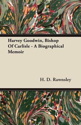 Harvey Goodwin, Bishop of Carlisle - A Biograph... 144607644X Book Cover