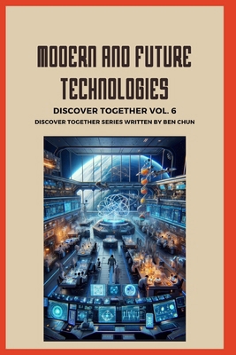 Modern and Future Technologies: Discover Togeth... B0CYLNVXS3 Book Cover
