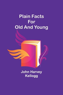 Plain Facts for Old and Young 9357919554 Book Cover