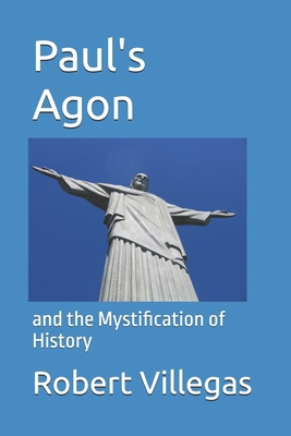 Paul's Agon: and the Mystification of History 1978259093 Book Cover