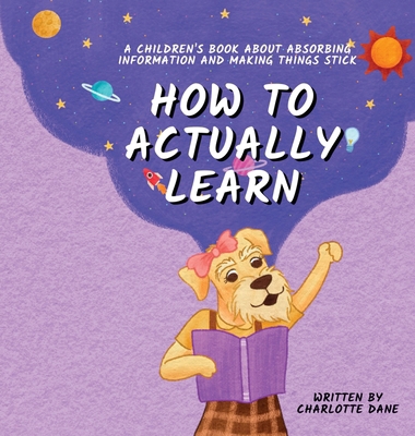 How to Actually Learn: A Children's Book About ... 1647435285 Book Cover