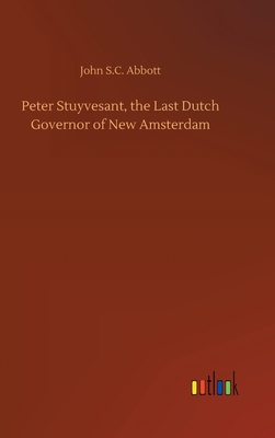 Peter Stuyvesant, the Last Dutch Governor of Ne... 3734068134 Book Cover