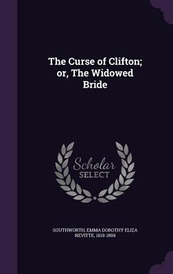 The Curse of Clifton; or, The Widowed Bride 1354274946 Book Cover