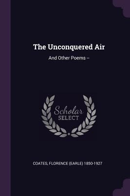 The Unconquered Air: And Other Poems -- 1378245245 Book Cover