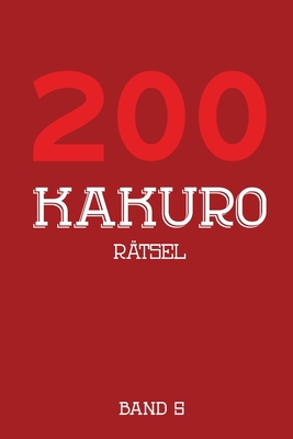 200 Kakuro Rätsel Band 5: Kreuzsummen Rätselhef... [German] 1674493584 Book Cover