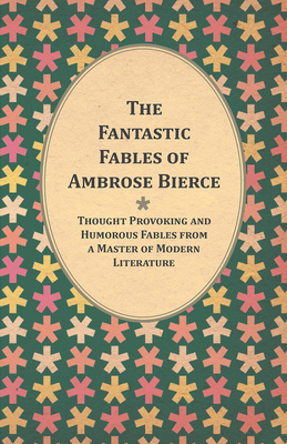 The Fantastic Fables of Ambrose Bierce - Though... 1447461207 Book Cover