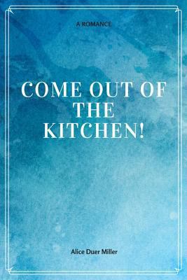 Come Out of the Kitchen! A Romance 154822846X Book Cover