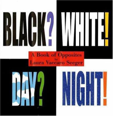 Black? White! Day? Night! - A Book of Opposites... 1596431857 Book Cover