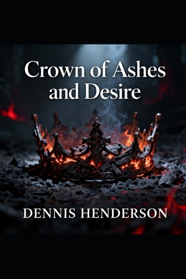 Crown of Ashes and Desire B0FXGJKCPQ Book Cover
