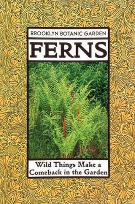 Ferns: Wild Things Make a Comeback in the Garden 0945352824 Book Cover