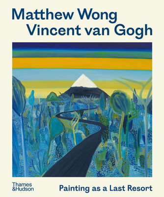 Matthew Wong - Vincent Van Gogh: Painting as a ... 050029805X Book Cover