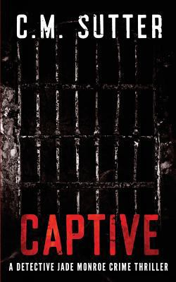 Captive: A Detective Jade Monroe Crime Thriller... 1537148370 Book Cover