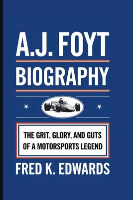 A.J. Foyt Biography: The Grit, Glory, And Guts ... B0DJ7B9SN7 Book Cover