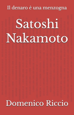 Satoshi Nakamoto: Il denaro è una menzogna [Italian] B0F3T4HL5B Book Cover