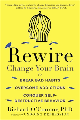 Rewire: Change Your Brain to Break Bad Habits, ... 0147516323 Book Cover