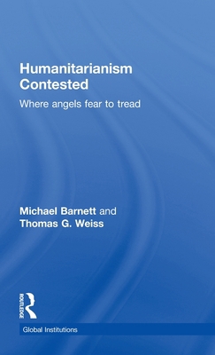 Humanitarianism Contested: Where Angels Fear to... 0415496632 Book Cover