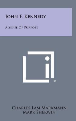 John F. Kennedy: A Sense of Purpose 1258881187 Book Cover