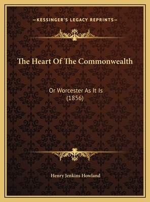 The Heart Of The Commonwealth: Or Worcester As ... 1169710263 Book Cover