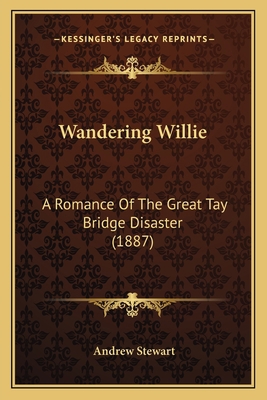 Wandering Willie: A Romance Of The Great Tay Br... 1167220072 Book Cover