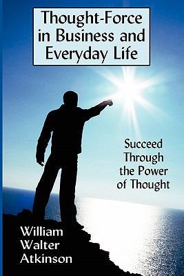 Thought-Force in Business and Everyday Life: Su... 1434430626 Book Cover