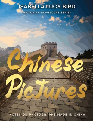 Chinese Pictures: Notes on Photographs Made in ... 1611041627 Book Cover