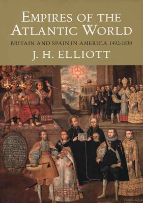 Empires of the Atlantic World: Britain and Spai... 030012399X Book Cover