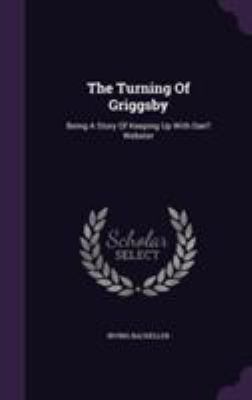 The Turning Of Griggsby: Being A Story Of Keepi... 1355714427 Book Cover