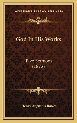 God In His Works: Five Sermons (1872) 1167066340 Book Cover