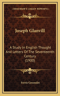 Joseph Glanvill: A Study in English Thought and... 1164292420 Book Cover