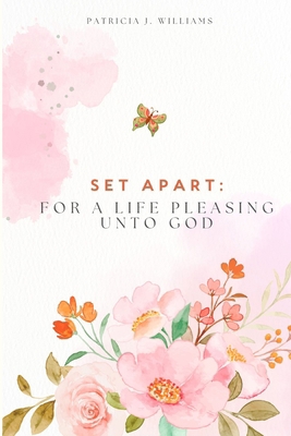 Set Apart: For A Life Pleasing Unto God B0D9T66JFT Book Cover