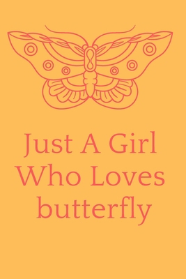 Just A Girl Who Loves butterfly: Just A Girl Wh... 1652334831 Book Cover