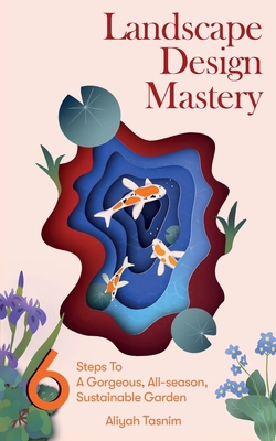 Landscape Design Mastery: Six Steps to a Gorgeo... [Large Print] 1917035004 Book Cover